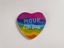 Load image into Gallery viewer, Move I&#39;m Gay Heart Shaped 2.25” Button
