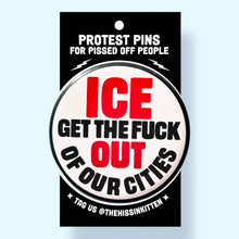 Load image into Gallery viewer, ICE GET THE FUCK OUT OF OUR CITIES - Button 1.25"
