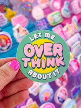 Load image into Gallery viewer, Let Me Overthink About It Sticker
