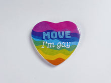 Load image into Gallery viewer, Move I&#39;m Gay Heart Shaped 2.25” Button
