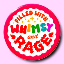 Load image into Gallery viewer, Filled With Whimsy and Rage - Button 1.25"
