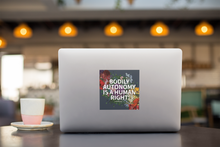 Load image into Gallery viewer, Bodily Autonomy is a Human Right Sticker | Women&#39;s Rights
