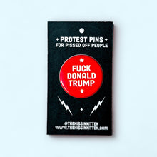 Load image into Gallery viewer, FUCK DONALD TRUMP (Button or Magnet!): Pin / 1.25"

