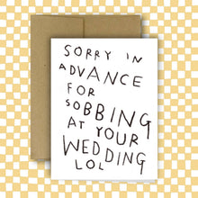 Load image into Gallery viewer, RANI BAN CO - SORRY IN ADVANCE FOR SOBBING AT YOUR WEDDING Greeting Card
