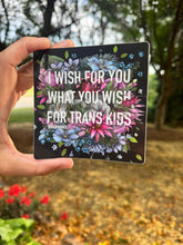 Load image into Gallery viewer, Transpainter - I Wish For You What You Wish For Trans Kids Sticker
