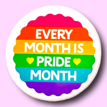 Load image into Gallery viewer, Every Month is Pride Month (Button or Magnet!): Pin / 1.25"
