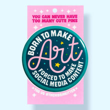 Load image into Gallery viewer, Born To Make Art Forced To Make Content (Button or Magnet!): Pin / 1.25"
