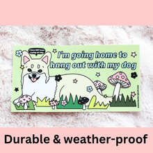 Load image into Gallery viewer, Hanging Out With My Dog Bumper Sticker
