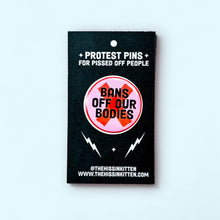 Load image into Gallery viewer, Bans Off Our Bodies (Button or Magnet!): Pin / 1.25"
