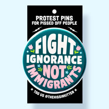 Load image into Gallery viewer, Fight Ignorance Not Immigrants - Button 1.25"
