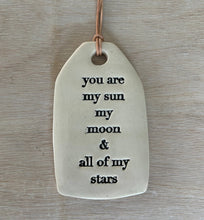 Load image into Gallery viewer, You are my sun... Ceramic Quote Tag
