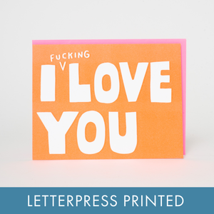 I Fucking Love You Letterpress Greeting Card by Ashkahn