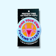 Load image into Gallery viewer, Mind Your Own Fucking Uterus (Button or Magnet!): Pin / 1.25"
