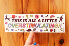 Load image into Gallery viewer, Overstimulating Bumper Sticker
