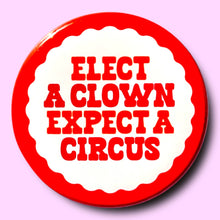 Load image into Gallery viewer, Elect a Clown, Expect a Circus (Button or Magnet!): Pin / 1.25"
