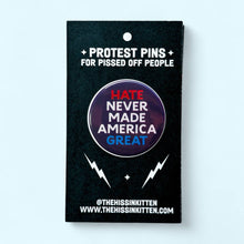 Load image into Gallery viewer, Hate Never Made America Great - Button or Magnet: Pin / 1.25"
