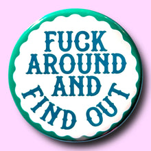 Load image into Gallery viewer, Fuck Around and Find Out (Button or Magnet!): Pin / 1.25"

