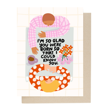 Load image into Gallery viewer, I'm So Glad Birthday Card
