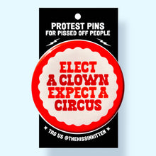 Load image into Gallery viewer, Elect a Clown, Expect a Circus (Button or Magnet!): Pin / 1.25"
