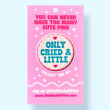 Load image into Gallery viewer, Only Cried a Little (Button or Magnet!): Pin / 1.25"
