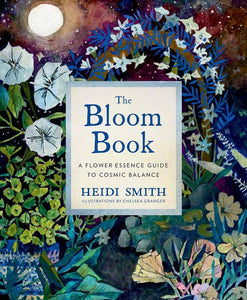 Bloom Book: A Flower Essence Guide to Cosmic Balance