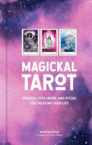 Magickal Tarot: Spreads, Spellwork, and Ritual