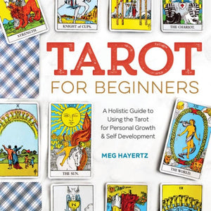 Tarot for Beginners: A Holistic Guide to Using the Tarot
