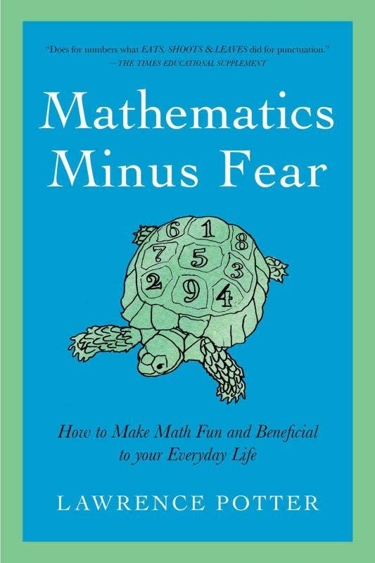 Mathematics Minus Fear: How to Make Math Fun and