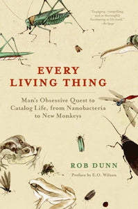 Every Living Thing: Man's Obsessive Quest to Catalog Life