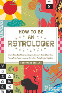 How to Be an Astrologer: Interpret Anyone's Birth Chart